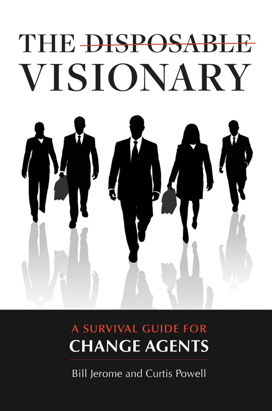 The Disposable Visionary: A Survival Guide for Change Agents by Curtis Powell and Bill Jerome
