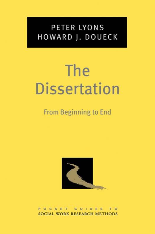 The Dissertation: From Beginning to End (Pocket Guides to Social Work Research Methods) by Peter Lyons Howard J. Doueck