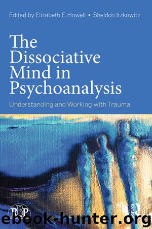 The Dissociative Mind in Psychoanalysis: Understanding and Working With Trauma by Unknown