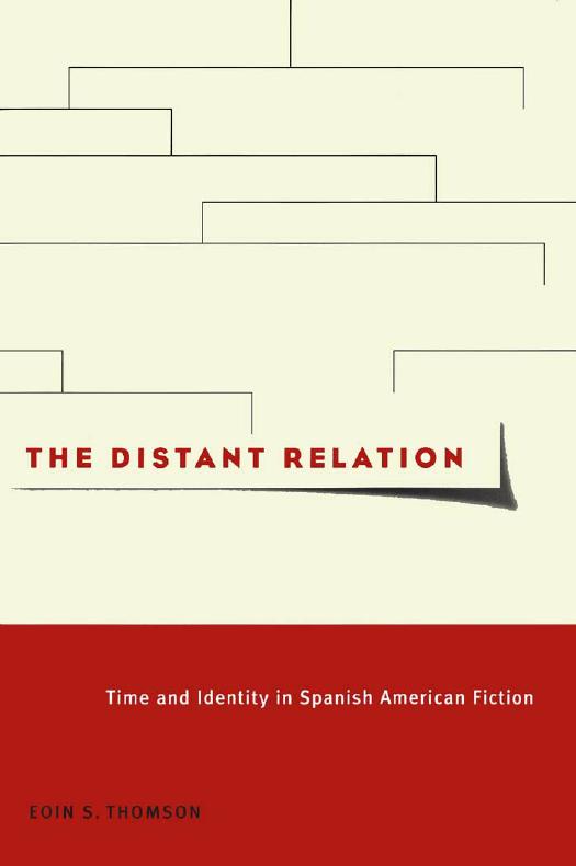 The Distant Relation: Time and Identity in Spanish American Fiction by Eoin S. Thomson