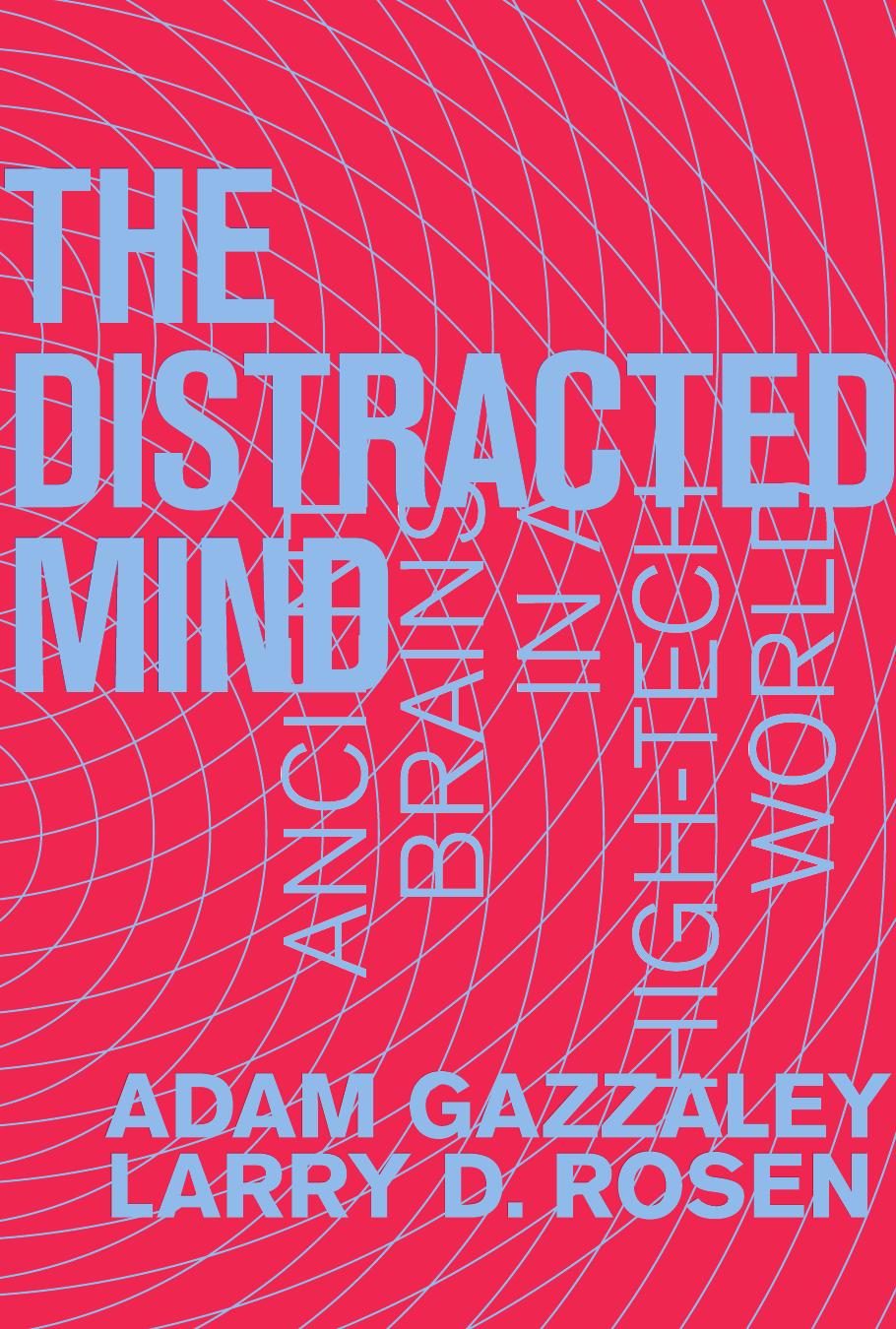 The Distracted Mind: Ancient Brains in a High-Tech World by Adam Gazzaley