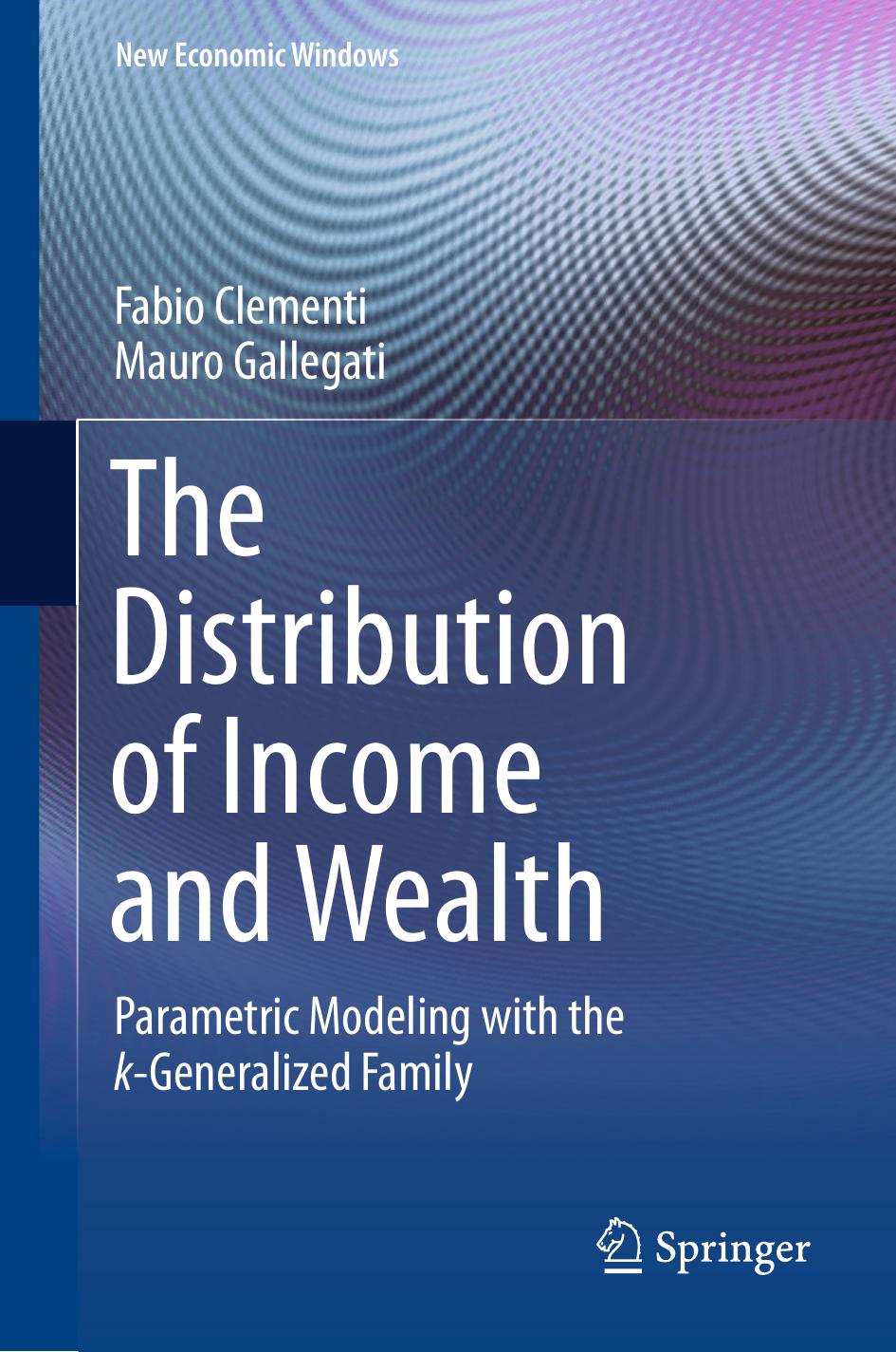 The Distribution of Income and Wealth: Parametric Modeling with the Îº-Generalized Family by Fabio Clementi Mauro Gallegati (auth.)
