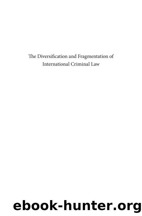 The Diversification and Fragmentation of International Criminal Law by Larissa van den Herik; Carsten Stahn