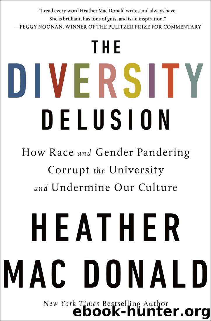 The Diversity Delusion: How Race and Gender Pandering Corrupt the University and Undermine Our Culture by Heather Mac Donald