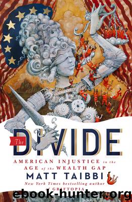 The Divide: American Injustice in the Age of the Wealth Gap by Matt Taibbi