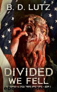 The Divided America Zombie Apocalypse (Book 1): Divided We Fell by Lutz B.D