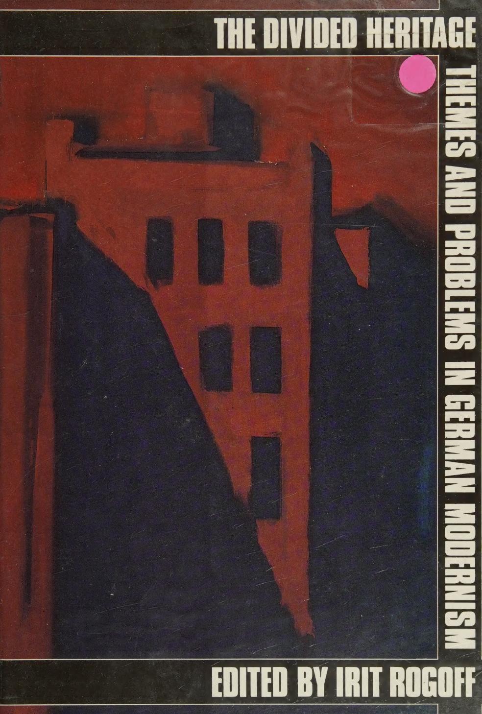 The Divided heritage. Themes and problems in German modernism by Irit Rogoff