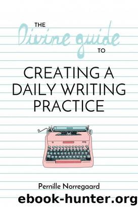 The Divine Guide to Creating a Daily Writing Practice by Pernille Norregaard