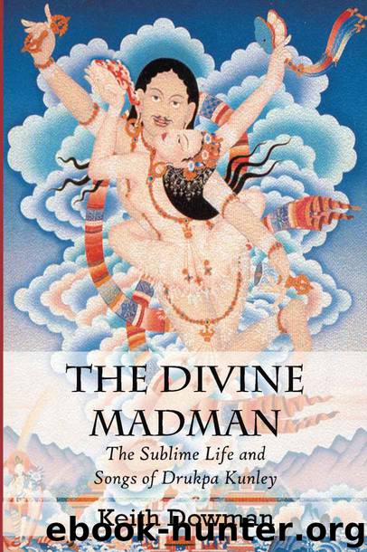 The Divine Madman: The Sublime Life and Songs of Drukpa Kunley by Keith Dowman