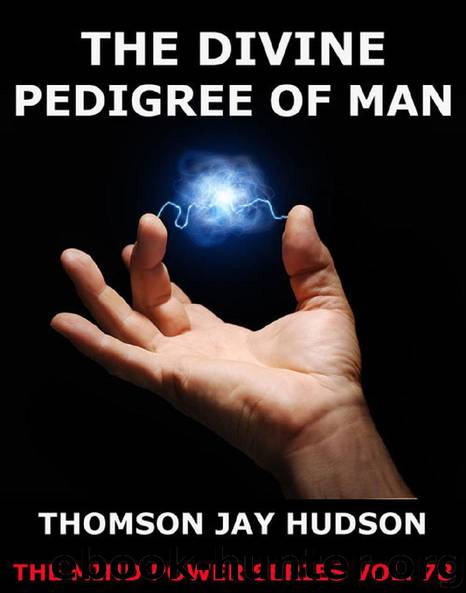 The Divine Pedigree Of Man by Thomas Jay Hudson