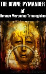 The Divine Pymander Of Hermes Mercurius Trismegistus by Everard John