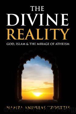 The Divine Reality: God, Islam & the Mirage of Atheism by Hamza Andreas Tzortzis