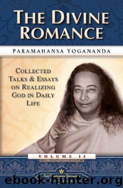 The Divine Romance: Collected Talks and Essays on Realizing God in Daily Life – Volume 2 by Paramahansa Yogananda
