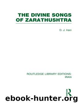 The Divine Songs of Zarathushtra (RLE Iran C) by D J Irani