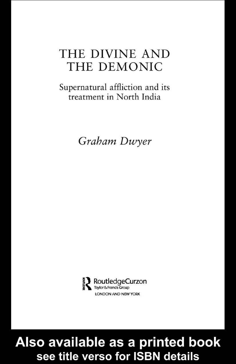 The Divine and the Demonic: Supernatural Affliction and its Treatment in North India by Graham Dwyer