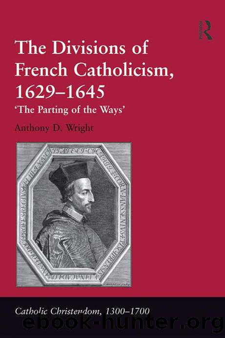 The Divisions of French Catholicism, 1629-1645: "The Parting of the Ways" by Anthony D. Wright
