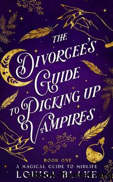 The Divorcee's Guide To Picking Up Vampires (Magical Midlife and Mayhem Book 1) by Louisa Blake & Rebecca Ethington