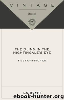 The Djinn in the Nightingale's Eye by A. S. Byatt