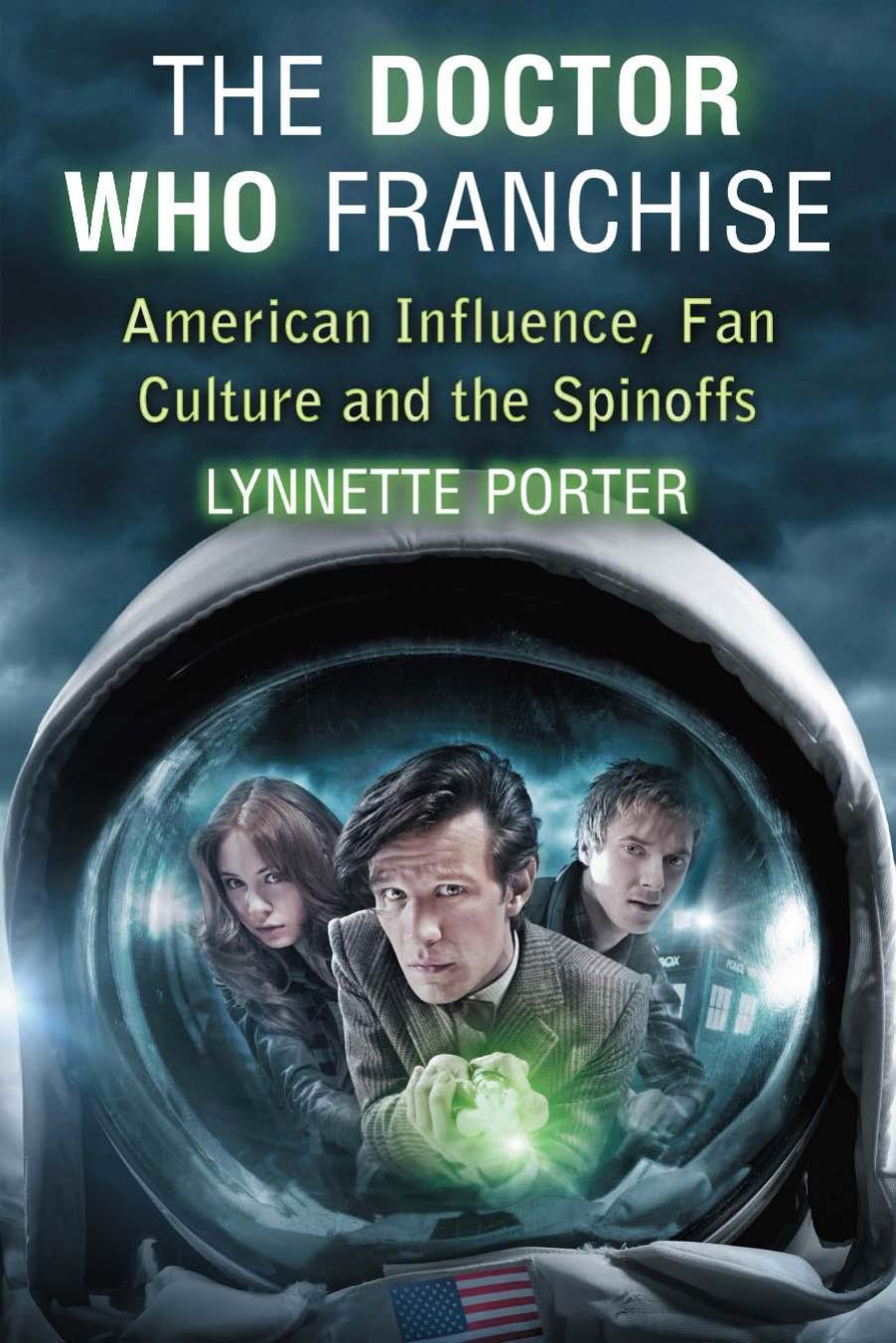 The Doctor Who Franchise: American Influence, Fan Culture and the Spinoffs by Lynnette Porter