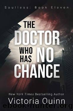 The Doctor Who Has No Chance (Soulless Book 11) by Victoria Quinn