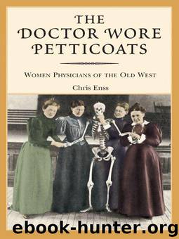 The Doctor Wore Petticoats: Women Physicians of the Old West by Enss Chris