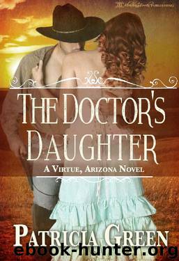 The Doctor's Daughter: A Virtue, Arizona Novel by Patricia Green