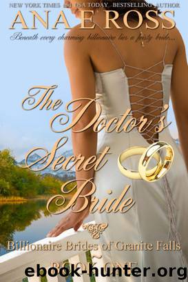 The Doctor's Secret Bride: Book One: Billionaire Brides of Granite Falls. by Ana E Ross