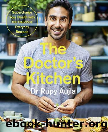 The Doctorâs Kitchen: Supercharge your health with 100 delicious everyday recipes by Dr Rupy Aujla