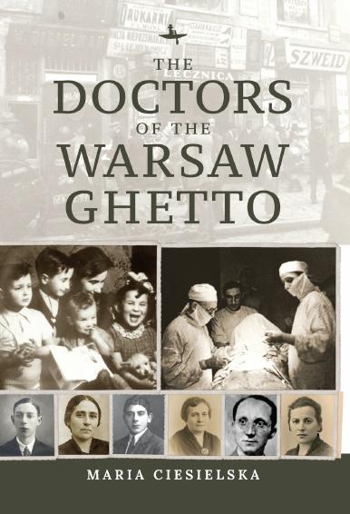 The Doctors of the Warsaw Ghetto by Maria Ciesielska;Tali Nates;Jeanette Friedman;Luc Albinski;