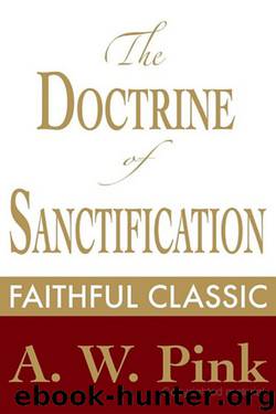 The Doctrine of Sanctification by Arthur W. Pink