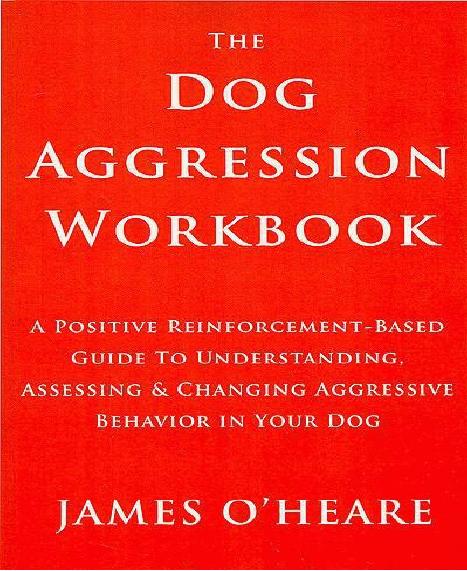The Dog Aggression Workbook by James O'Heare