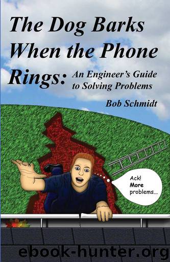 The Dog Barks When the Phone Rings: An Engineer's Guide to Solving Problems by Bob Schmidt