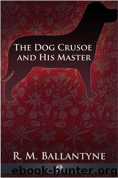 The Dog Crusoe and His Master by Robert Michael Ballantyne