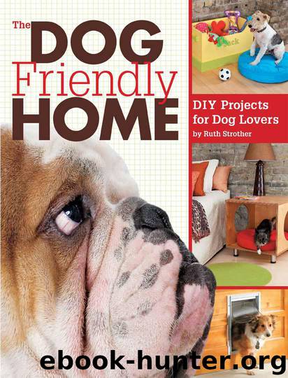 The Dog Friendly Home: DIY Projects for Dog Lovers by Strother Ruth