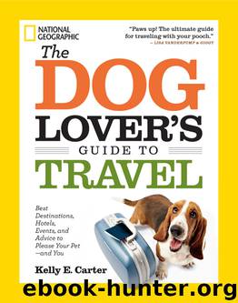 The Dog Lover’s Guide to Travel: Best Destinations, Hotels, Events, and Advice to Please Your Pet-and You by Kelly E. Carter