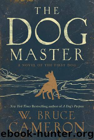 The Dog Master: A Novel of the First Dog by W. Bruce Cameron