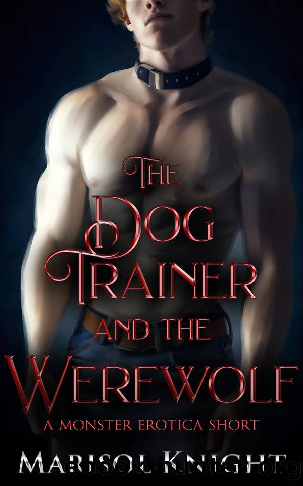 The Dog Trainer and The Werewolf: A Monster Erotica Short (Marisol's Monster Erotica Shorts) by Knight Marisol