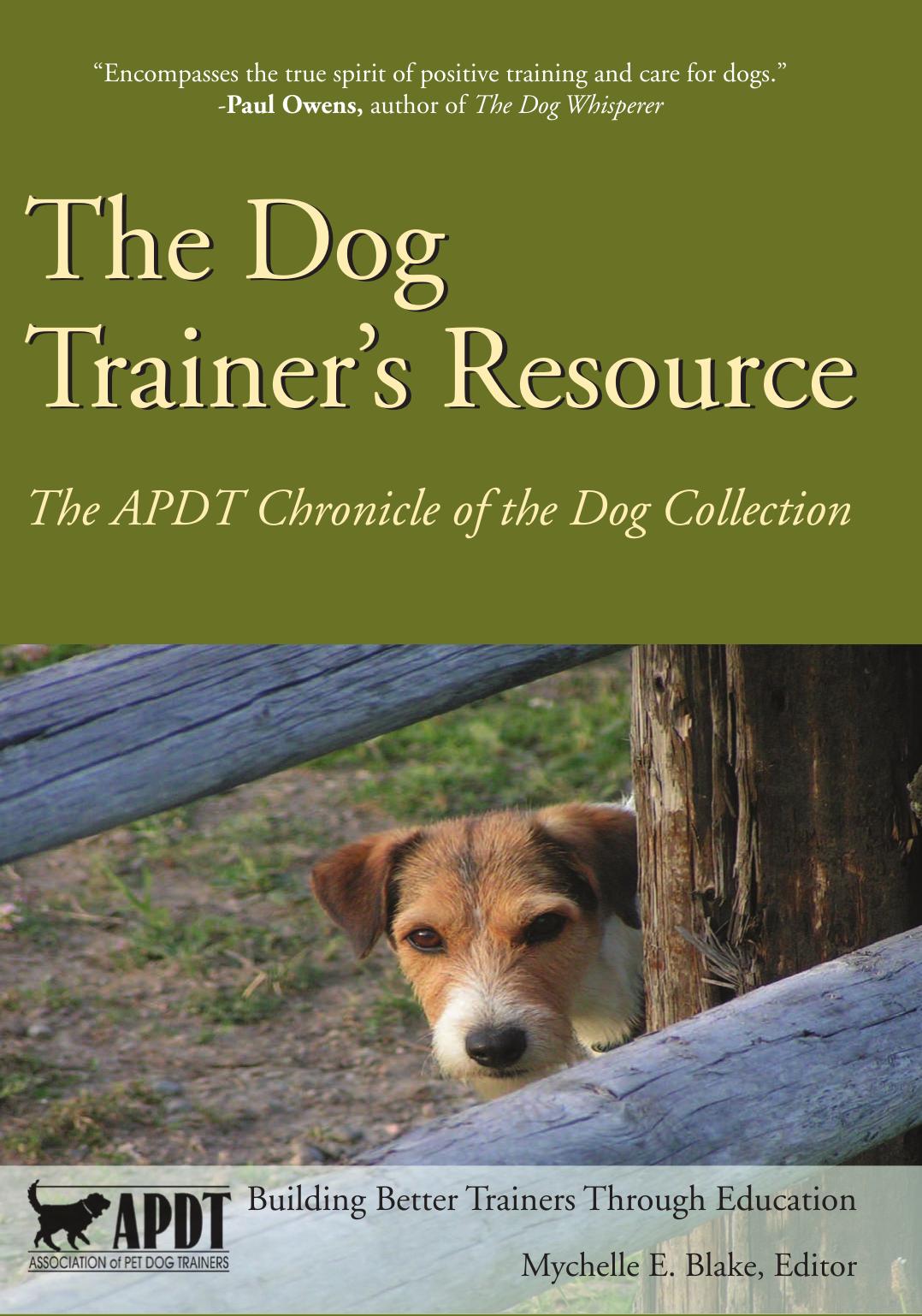 The Dog Trainerâs Resource: The APDT Chronicle of the Dog Collection by Mychelle E. Blake