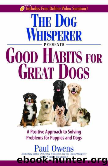 The Dog Whisperer Presents - Good Habits for Great Dogs: A Positive Approach to Solving Problems for Puppies and Dogs by Paul Owens & Norma Eckroate