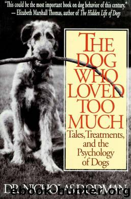 The Dog Who Loved Too Much: Tales, Treatments and the Psychology of Dogs by Nicholas Dodman