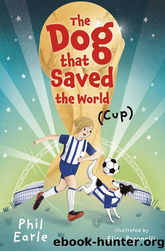 The Dog that Saved the World (Cup) by Phil Earle