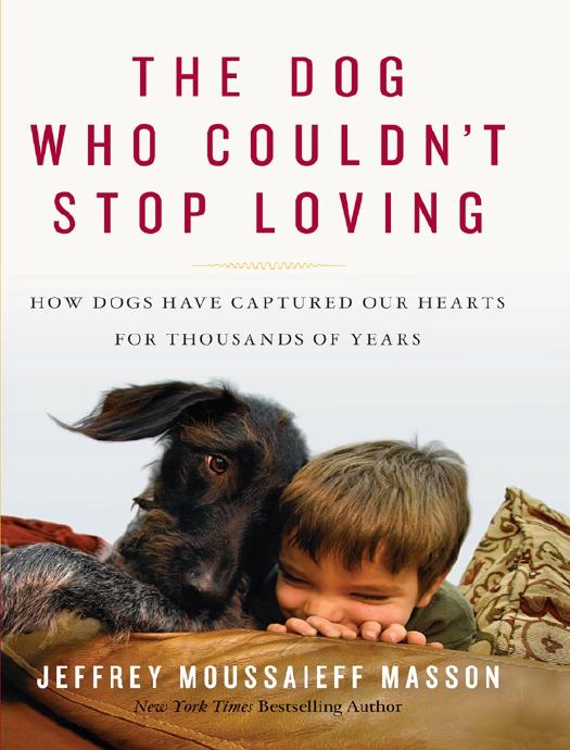 The Dog who Couldn’t Stop Loving: How Dogs have Captured Our Hearts for Thousands of Years by Jeffrey Moussaieff Masson