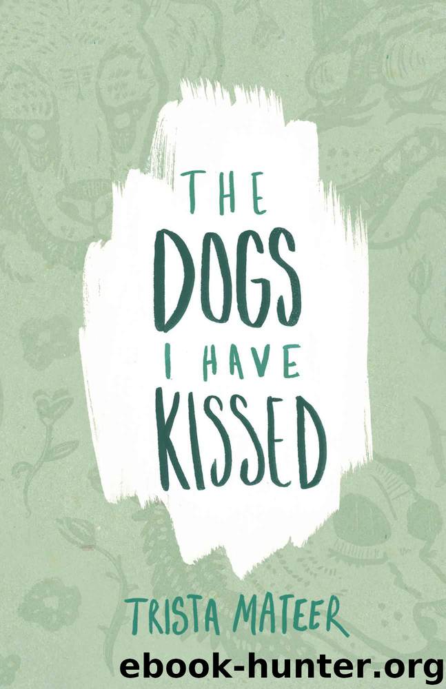 The Dogs I Have Kissed by Trista Mateer