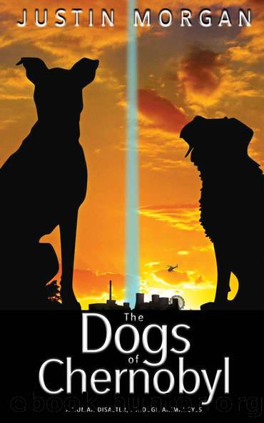 The Dogs of Chernobyl: A canine suspense book exploring the world's worst nuclear disaster (Animal Eyes) by Justin Morgan