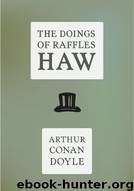 The Doings of Raffles Haw by Arthur Conan Doyle