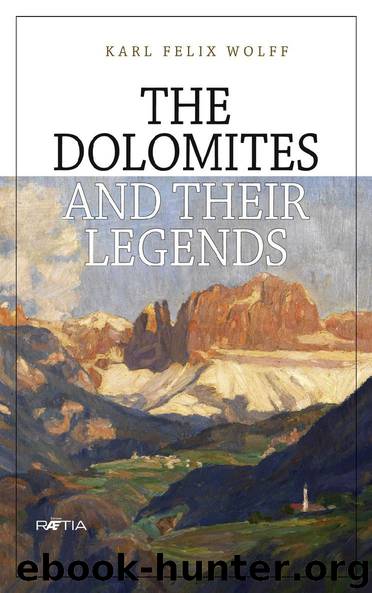 The Dolomites and their Legends by Karl Felix Wolff