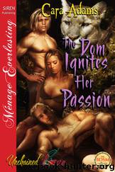 The Dom Ignites Her Passion [Unchained Love 8] (Siren Publishing Ménage Everlasting) by Cara Adams
