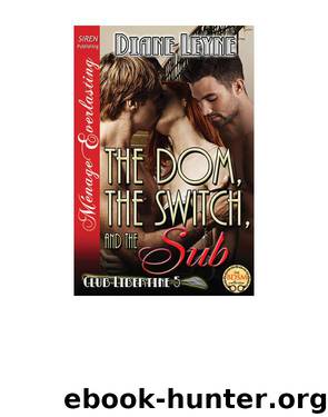 The Dom, the Switch, and the Sub [Club Libertine 5] (Siren Publishing Ménage Everlasting) by Diane Leyne
