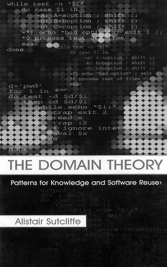 The Domain Theory: Patterns for Knowledge and Software Reuse by Alistair Sutcliffe A.G. Sutcliffe