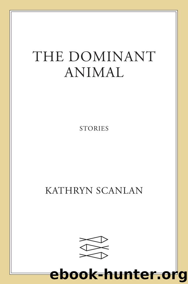 The Dominant Animal by Kathryn Scanlan